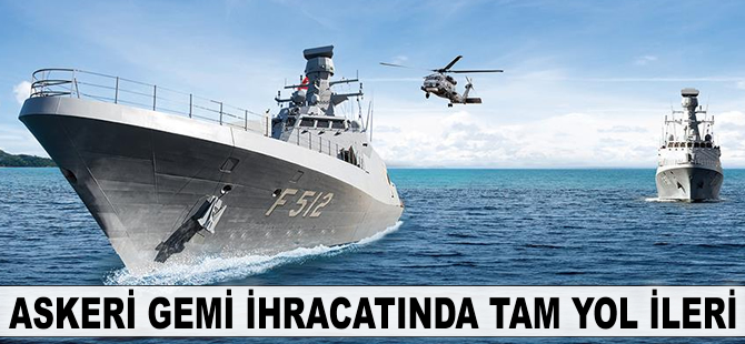 Askeri gemi ihracatında tam yol ileri