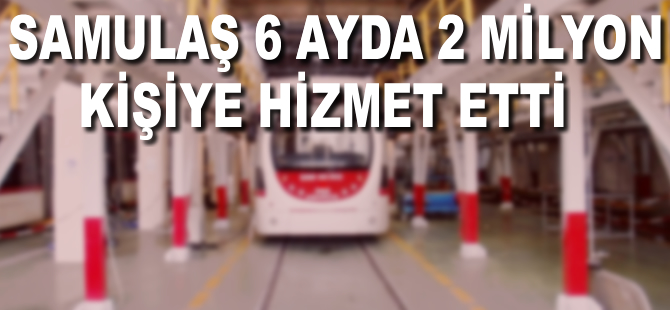 Samsun'da raylı sistemi 6 ayda milyonlarca insan kullandı