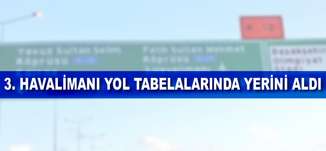 3. havalimanı yol tabelalarında yerini aldı!
