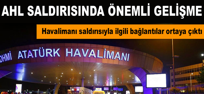 Atatürk Havalimanı saldırısında önemli gelişme