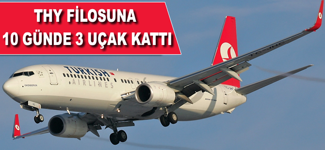 THY filosuna 10 günde 3 uçak katıldı