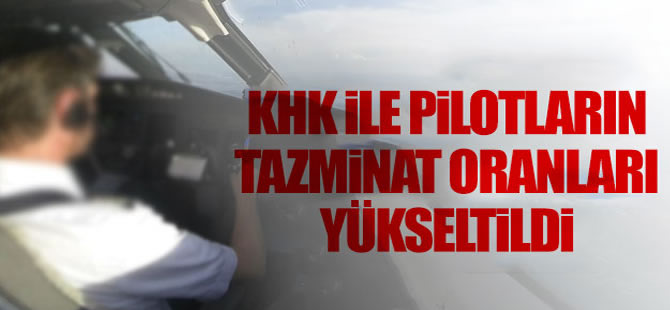 Pilotların tazminat hakları artırıldı