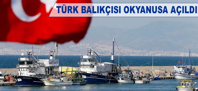 Türk balıkçısı okyanusa açıldı