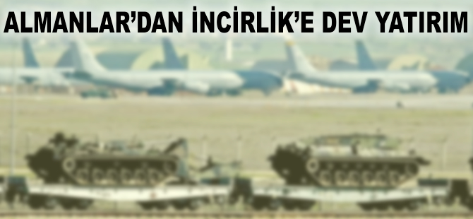 Almanlar'dan İncirlik'e dev yatırım