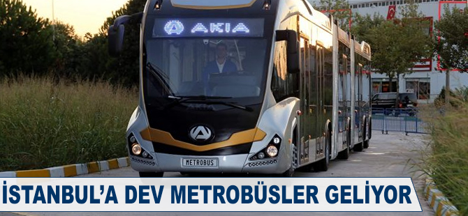 İstanbul'a dev metrobüsler geliyor