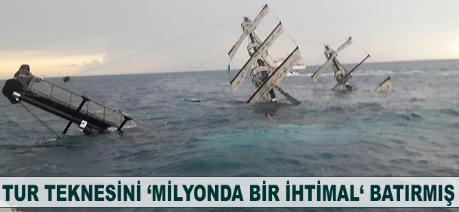 Tur teknesini "milyonda bir ihtimal" batırmış