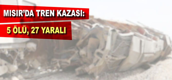 Mısır'da tren kazası: 5 ölü 27 yaralı