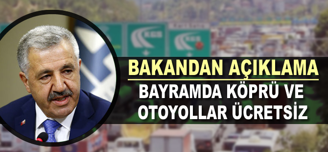Bakan'dan açıklama: Bayramda otoyol ve köprüler ücretsiz olacak