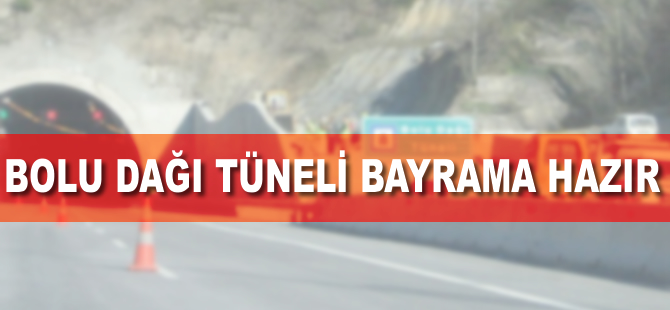 Bolu Dağı Tüneli Kurban Bayramı'na hazır