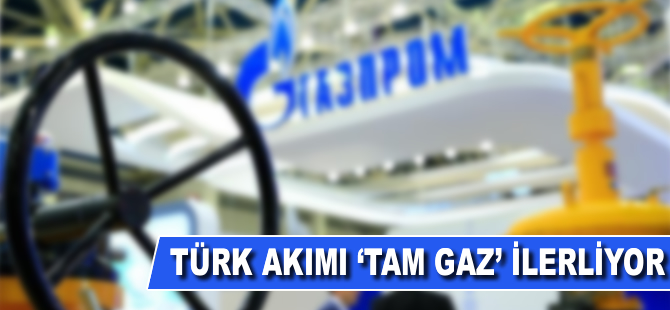 Türk Akımı 'Tam gaz' ilerliyor