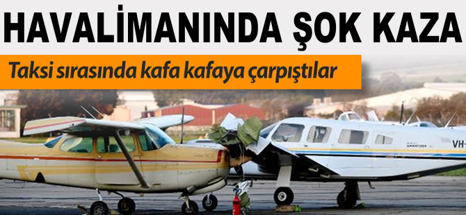 Cessna ve Piper apronda kafa kafaya çarpıştı; 1 pilot öldü