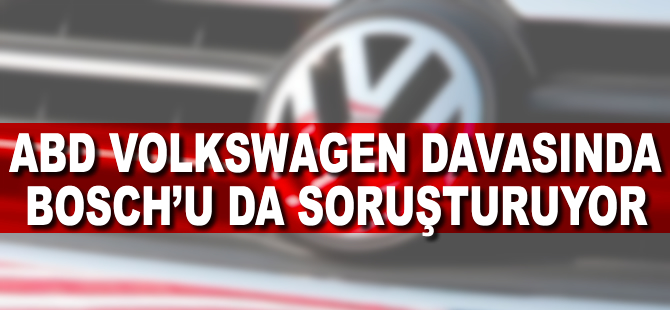 ABD VW davasında Bosch'u da soruşturuyor
