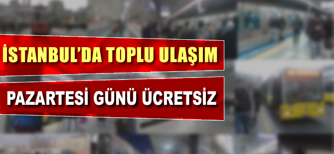 İstanbul'da toplu ulaşım Pazartesi günü ücretsiz