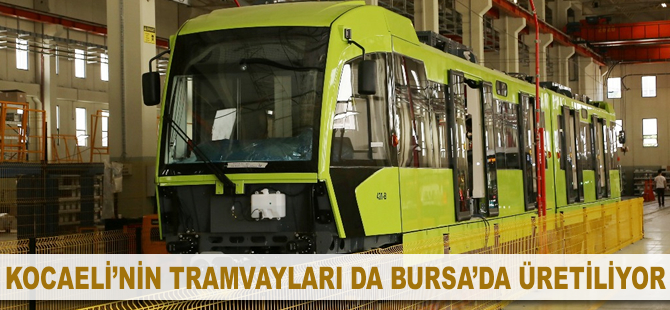 Kocaeli'nin tramvayları da Bursa'da üretiliyor