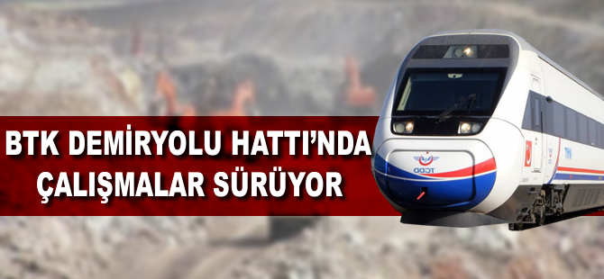 BTK Demiryolu Hattı'nda çalışmalar sürüyor