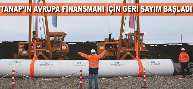 TANAP'ın Avrupa finansmanı için geri sayım başladı