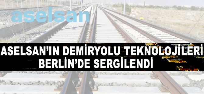 ASELSAN'ın demiryolu teknolojileri Berlin'de sergilendi