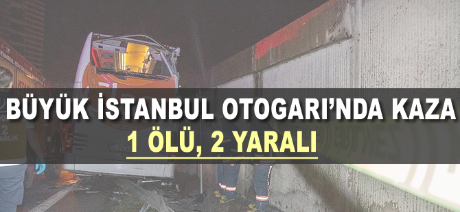 İstanbul Otogarı girişinde kaza: 1 ölü, 2 yaralı