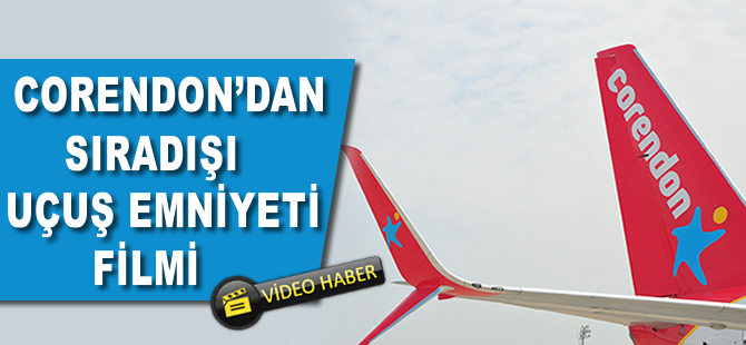 Corendon'dan sıradışı emniyet filmi
