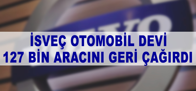 Volvo 127 bin aracını geri çağırdı
