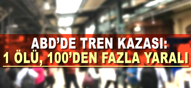 ABD’de tren kazası: 1 ölü, 100’den fazla yaralı