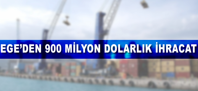 Ege'den 900 milyon dolarlık ihracat