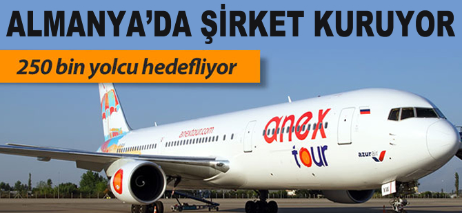 Anex Tour Almaya'da şirket kurup uçacak