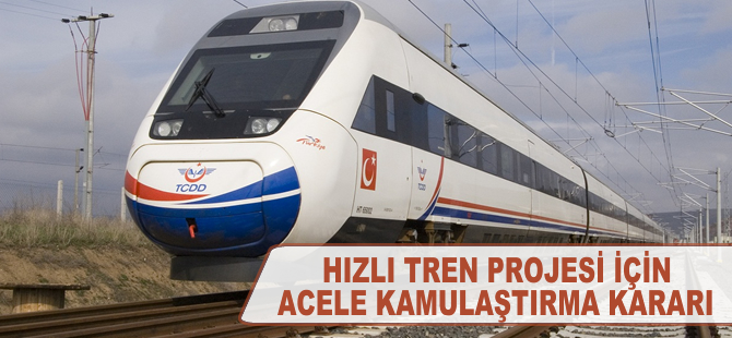 Hızlı tren projesi için acele kamulaştırma kararı