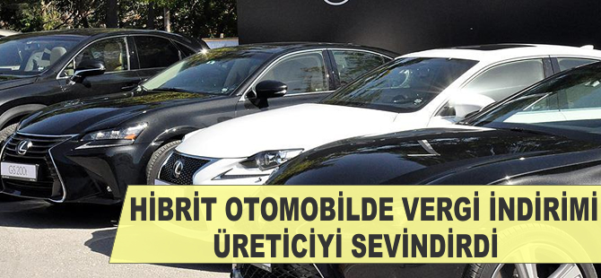 Hibrit otomobilde vergi indirimi üreticiyi sevindirdi