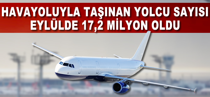Havayoluyla taşınan yolcu sayısı eylülde 17,2 milyon oldu