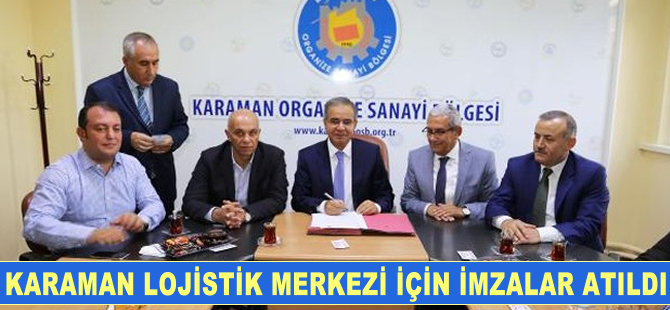 Karaman'da Lojistik ve yük merkezi için imzalar atıldı