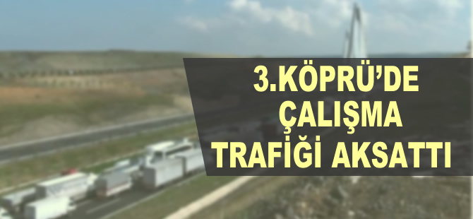 Yavuz Sultan Selim Köprüsü’ndeki çalışma trafiği aksattı