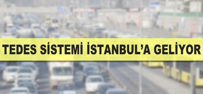 TEDES sistemi İstanbul’a da kuruluyor