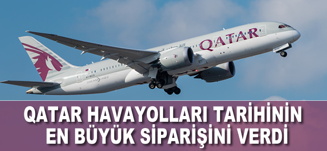 Qatar Havayolları tarihinin en büyük siparişini verdi