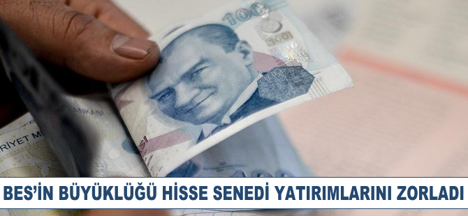 BES'in büyüklüğü hisse senedi yatırımlarını solladı