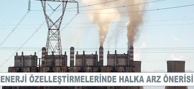 Enerji özelleştirmelerinde halka arz önerisi