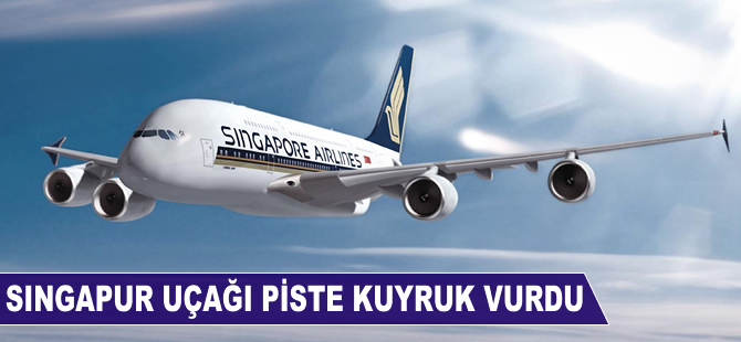 Singapur uçağı piste kuyruk vurdu