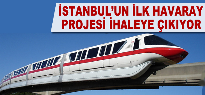 İstanbul'un ilk havaray projesi ihaleye çıkıyor