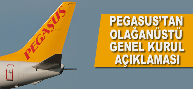 Pegasus'tan olağanüstü genel kurul açıklaması