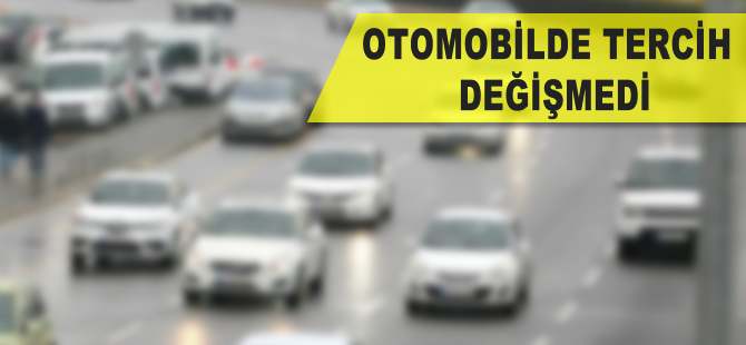 Otomobilde tercih değişmedi