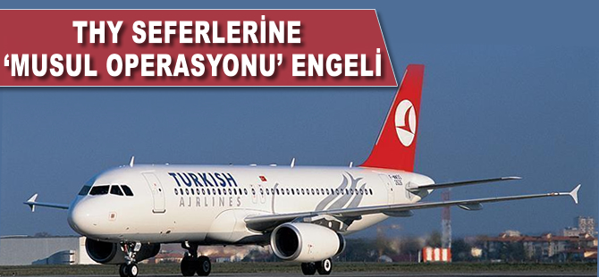THY'nin seferlerine 'Musul operasyonu' engeli