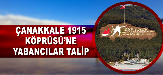 Çanakkale 1915 Köprüsü'ne yabancılar talip