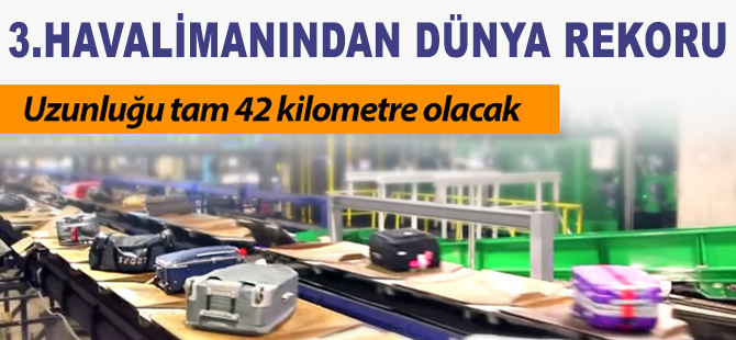 3. havalimanında bagaj sistemi rekor kıracak