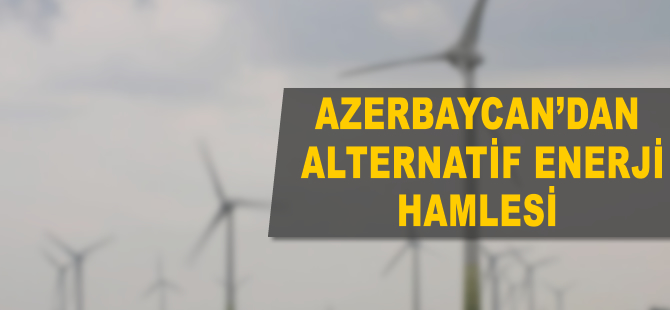 Azerbaycan'dan "alternatif enerji" hamlesi