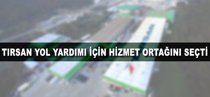 TIRSAN, yol yardımı için hizmet ortağını seçti