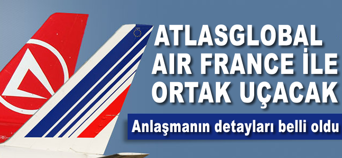 Atlasglobal Air France ile ortak uçacak