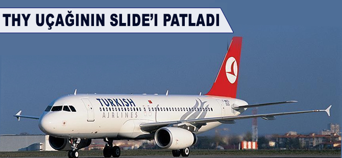 THY uçağının slide'ı patladı
