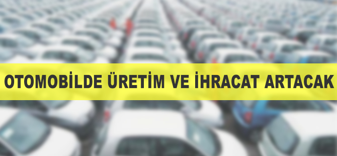 Otomobilde üretim ve ihracat artacak