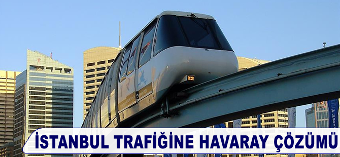 İstanbul trafiğine "havaraylı" çözüm