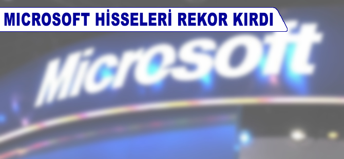 Microsoft hisseleri rekor kırdı